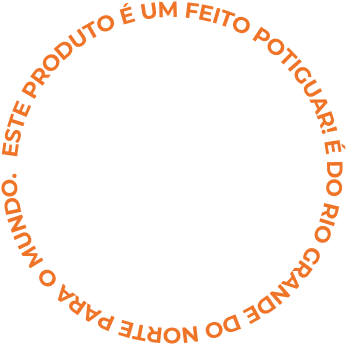 Este produto é um potiguar! é do Rio Grande do Norte para o mundo